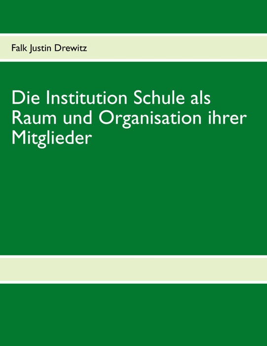 Die Institution Schule als Raum und Organisation ihrer Mitglieder