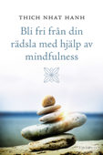 Bli fri från din rädsla med hjälp av mindfulness - Thích Nhất Hạnh