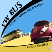 VW Bus - 40 Years of Splitties, Bays & Wedges - Richard Copping