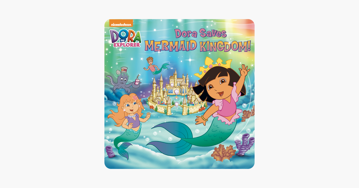 ‎Dora Saves Mermaid Kingdom (Dora the Explorer) on Apple Books