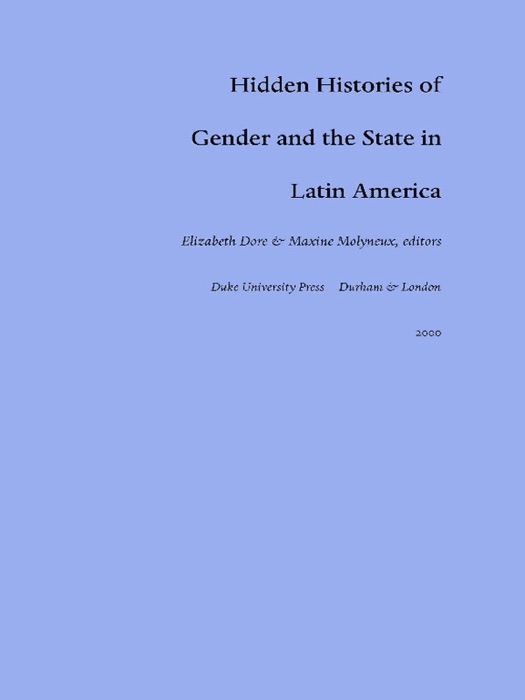 Hidden Histories of Gender and the State in Latin America