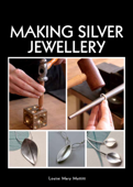 Making Silver Jewellery - Louise Mary Muttitt