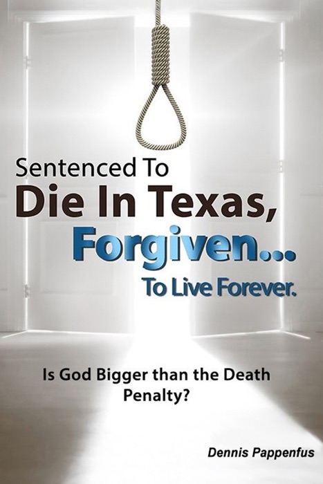 Sentenced to Die in Texas... Forgiven to Live Forever