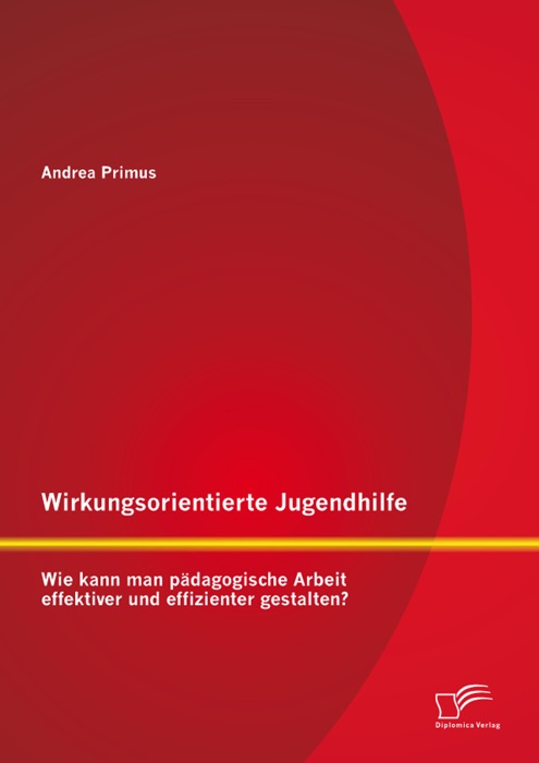 Wirkungsorientierte Jugendhilfe: Wie kann man pädagogische Arbeit effektiver und effizienter gestalten?