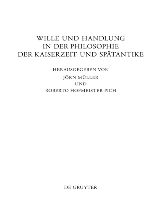 Wille und Handlung in der Philosophie der Kaiserzeit und Spätantike