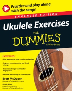 Ukulele Exercises For Dummies, Enhanced Edition - Brett McQueen & Alistair Wood