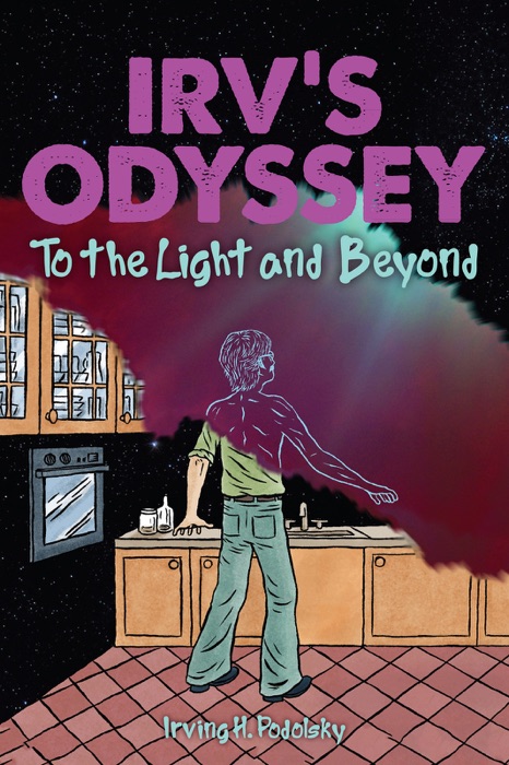 Irv's Odyssey: To the Light and Beyond