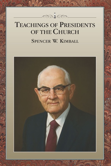 Teachings of Presidents of the Church: Spencer W. Kimball