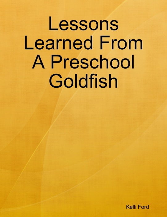 Lessons Learned from a Preschool Goldfish