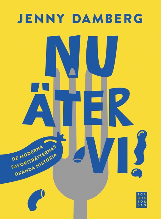 Nu äter vi! – De moderna favoriträtternas okända historia