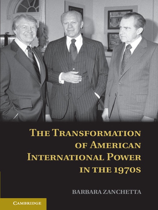 The Transformation of American International Power in the 1970s