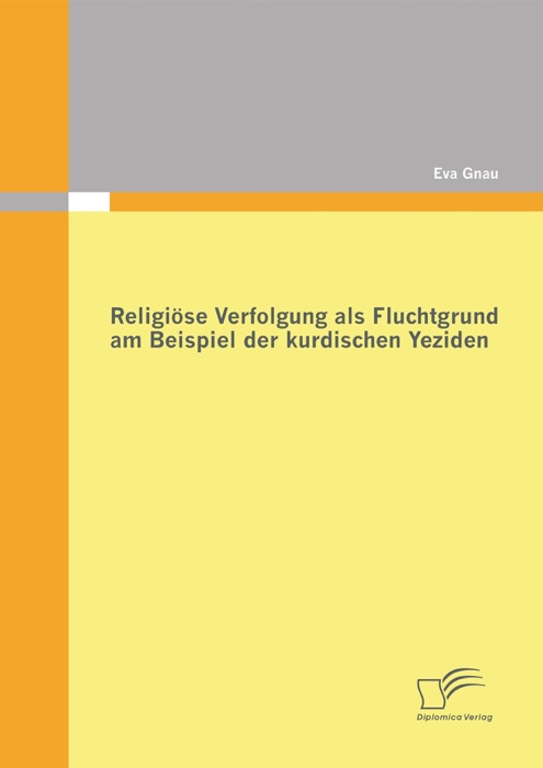 Religiöse Verfolgung als Fluchtgrund am Beispiel der kurdischen Yeziden