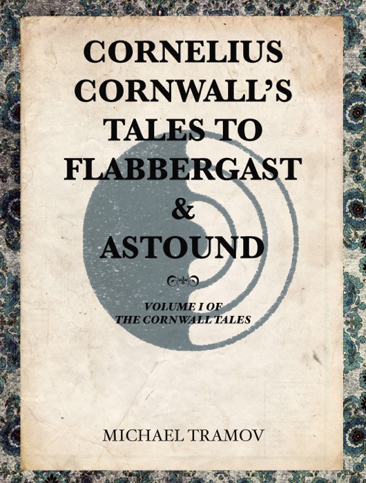 Cornelius Cornwall's Tales to Flabbergast & Astound