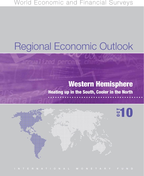 Regional Economic Outlook, October 2010: Western Hemisphere - Heating Up in the South, Cooler in the North