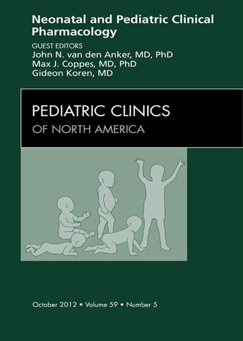 Neonatal and Pediatric Clinical Pharmacology, an Issue of Pediatric Clinics