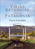 Viejas Estancias de la Patagonia - Yuyú Guzmán