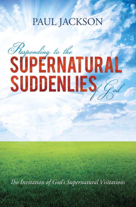 Responding to the Supernatural Suddenlies of God