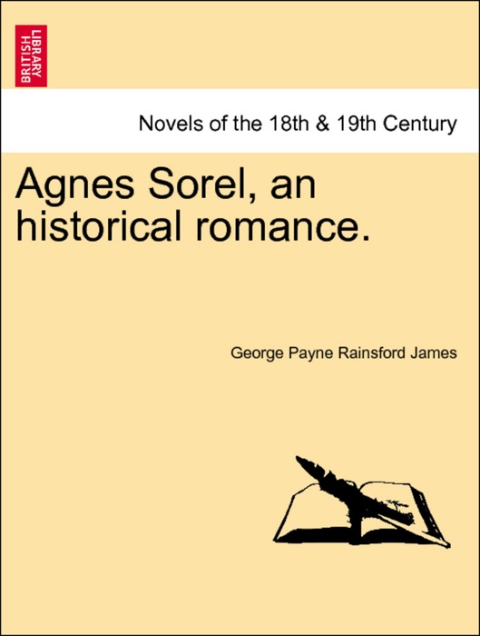 Agnes Sorel, an historical romance. VOL. II.