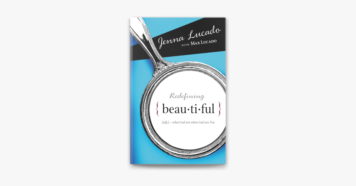 Redefining Beautiful - Jenna Lucado Bishop & Max Lucado Redefining Beautiful - Jenna Lucado Bishop & Max Lucado