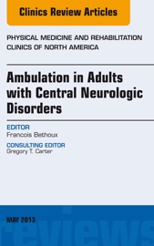 Ambulation In Adults With Central Neurologic Disorders An Issue Of Physical Medicine And Rehabilitation Clinics E Book
