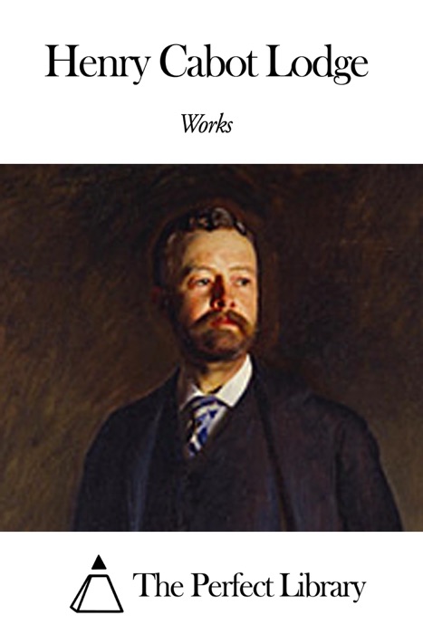 Works of Henry Cabot Lodge