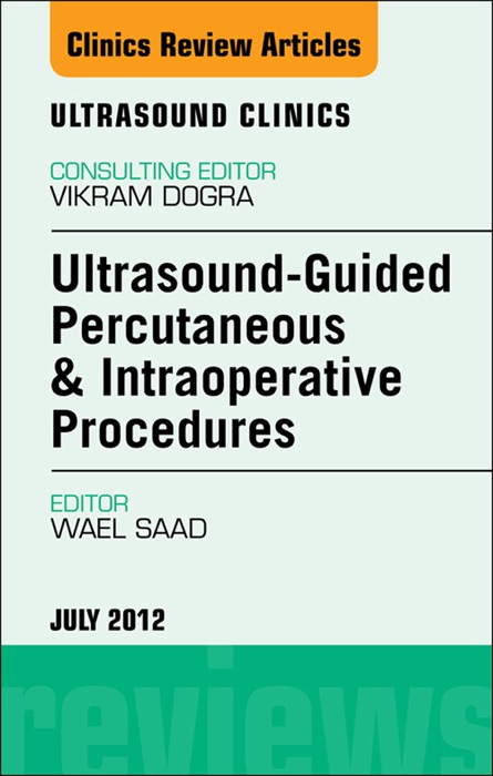 Ultrasound-Guided Percutaneous & Intraoperative Procedures, An Issue of Ultrasound Clinics - E-Book