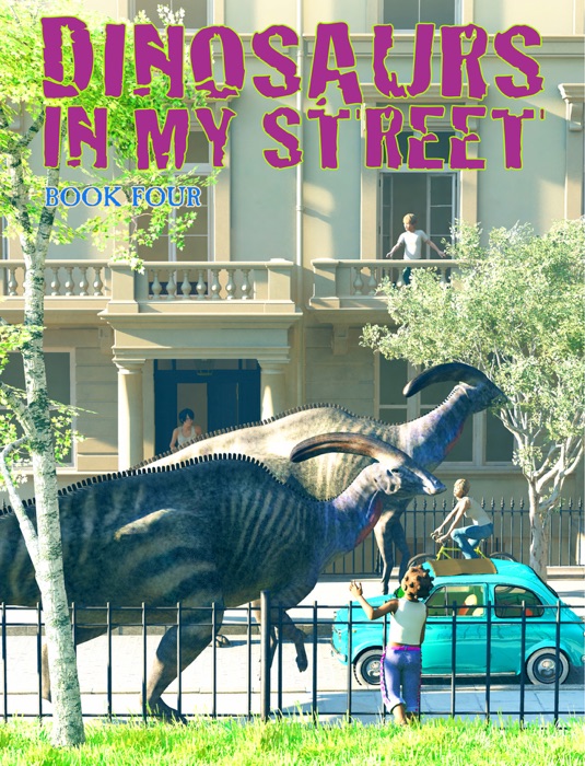Dinosaurs In My Street, Book Four