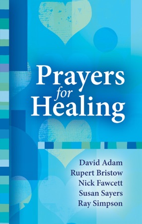 Prayers for Healing by David Adam, Rubert Bristow, Nick Fawcett, Susan ...