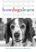 How Dogs Learn - Mary R. Burch & Jon S. Bailey PhD.