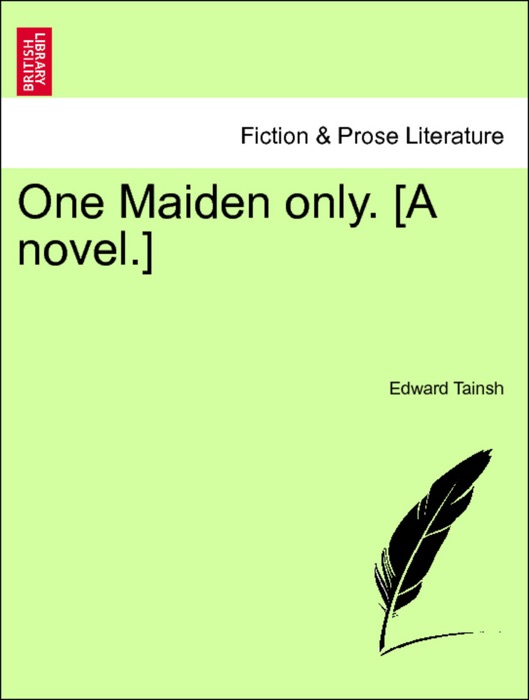 One Maiden only. [A novel.] VOL. III