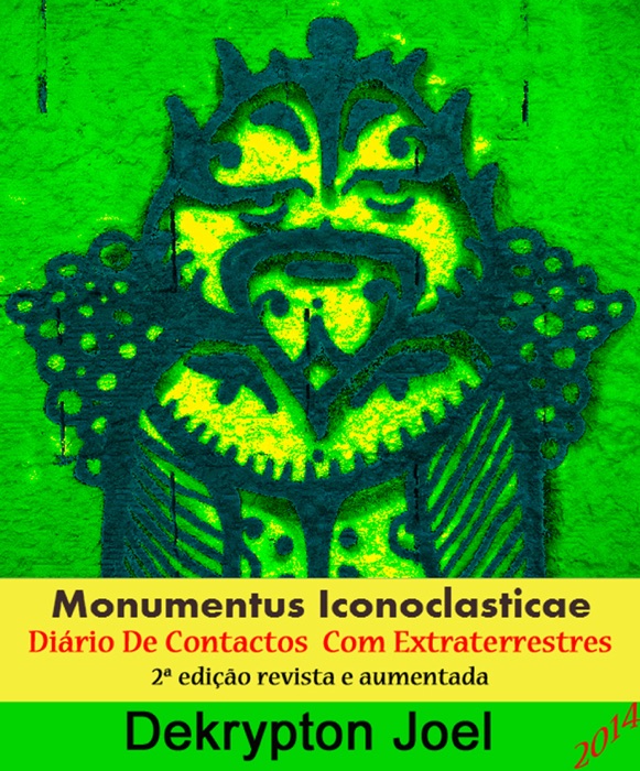 Monumentus Iconoclasticae - Diário de Contactos com Extraterrestres. Segunda edição, revista e aumen