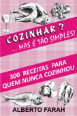 Cozinhar? ... Mas é tão simples! - Alberto Farah