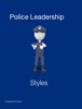 Police Leadership Styles - Raymond A. Komar