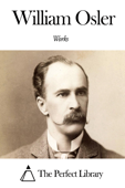 Works of William Osler - William Osler