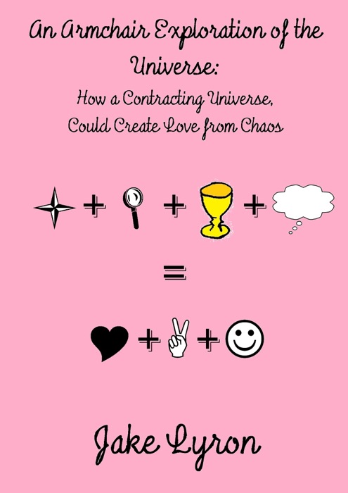 An Armchair Exploration of the Universe: How a Contracting Universe Could Create Love from Chaos