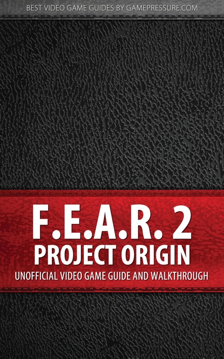 F.E.A.R. 2: Project Origin - Unofficial Video Game Guide & Walkthrough