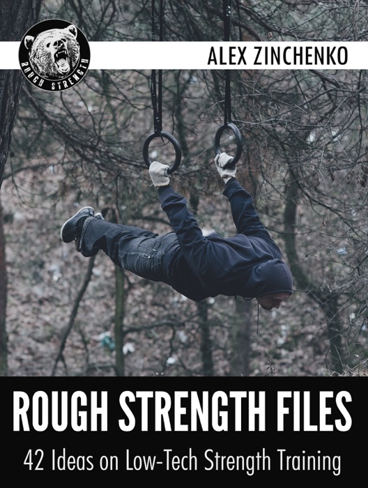 Rough Strength Files: 42 Ideas on Low-Tech Strength Training