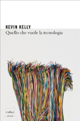 Quello che vuole la tecnologia - Kevin Kelly