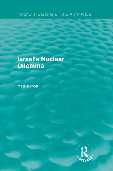 Israel's Nuclear Dilemma (Routledge Revivals)