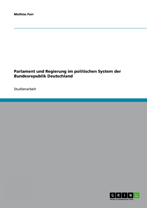 Parlament und Regierung im politischen System der Bundesrepublik Deutschland