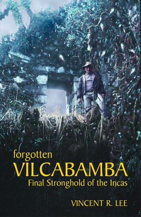 Forgotten Vilcabamba