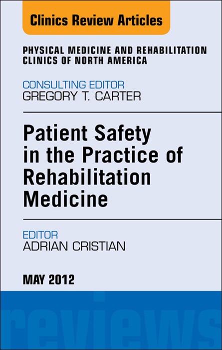 Patient Safety in Rehabilitation Medicine, An Issue of Physical Medicine and Rehabilitation Clinics - E-Book