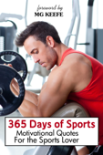 365 Days of Sports: Motivational Quotes for the Sports Lover - M.G. Keefe