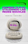 Comienza Tu Blog Utilizando Las Redes Soci@les - Marisa Treviño