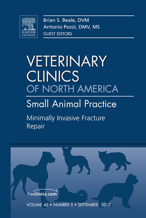 Minimally Invasive Fracture Repair, An Issue of Veterinary Clinics: Small Animal Practice - E-Book