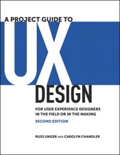 Project Guide to UX Design, A: For user experience designers in the field or in the making, 2/e