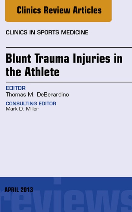 Blunt Trauma Injuries in the Athlete, An Issue of Clinics in Sports Medicine, E-Book
