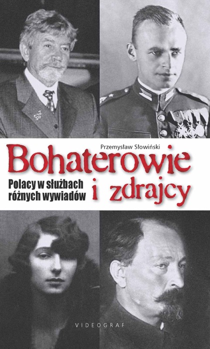 Bohaterowie i zdrajcy. Polacy w służbach różnych wywiadów