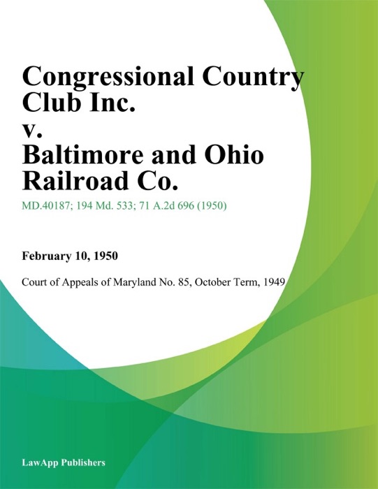 Congressional Country Club Inc. v. Baltimore and Ohio Railroad Co.