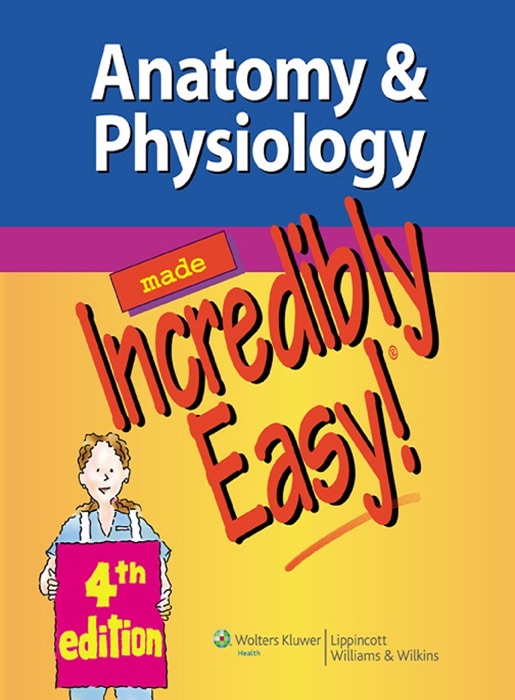 Anatomy & Physiology Made Incredibly Easy!® 4th Edition